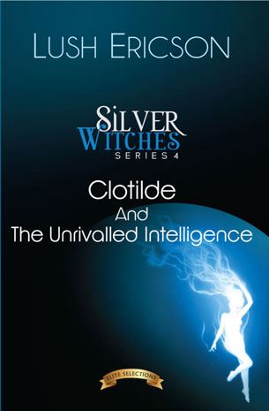 Silver Witches 4: Clotilde And the Unrivalled Intelligence